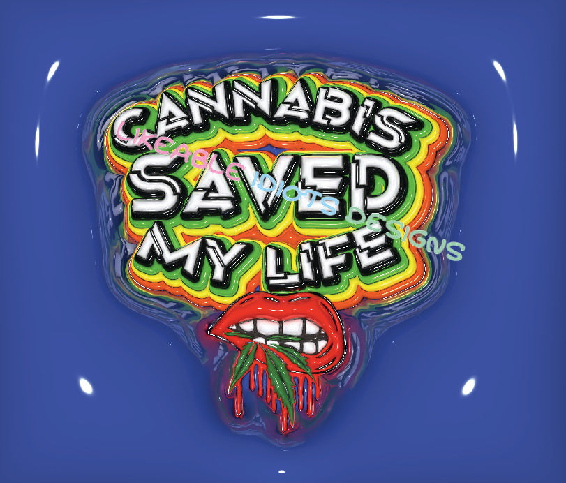Tumbler designs in Puffy format Cannabis saved my life