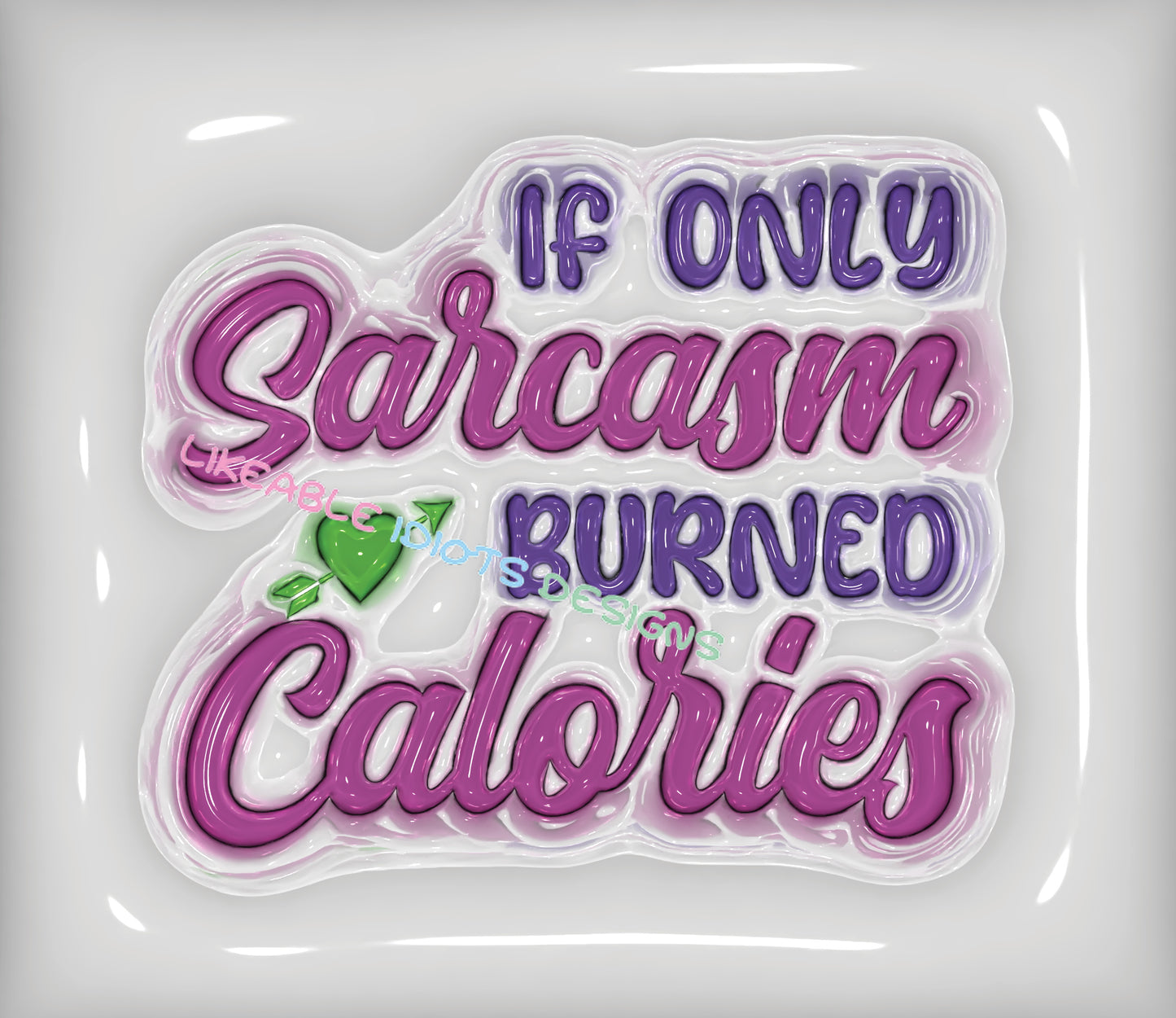 Tumbler designs in Puffy format sarcasm calories
